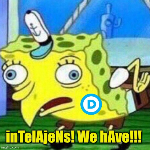 triggerpaul | inTelAjeNs! We hAve!!! | image tagged in triggerpaul | made w/ Imgflip meme maker