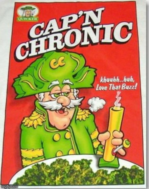 Capn chronic | image tagged in capn chronic | made w/ Imgflip meme maker