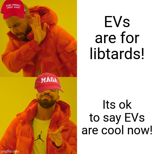 Drake Hotline Bling Meme | EVs are for libtards! Its ok to say EVs are cool now! | image tagged in memes,drake hotline bling | made w/ Imgflip meme maker