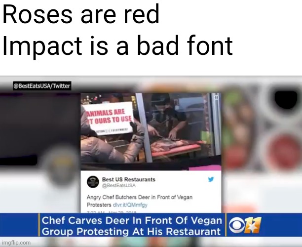 Roses are red | Roses are red; Impact is a bad font | image tagged in violets are blue | made w/ Imgflip meme maker