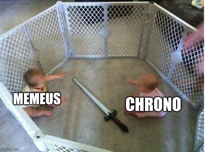 baby fight | MEMEUS; CHRONO | image tagged in baby fight | made w/ Imgflip meme maker