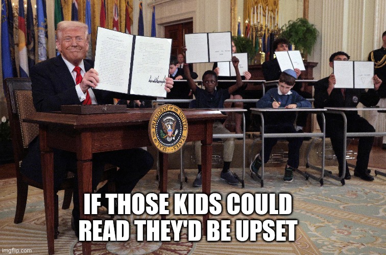 The poor kids | IF THOSE KIDS COULD READ THEY'D BE UPSET | image tagged in kids,education | made w/ Imgflip meme maker