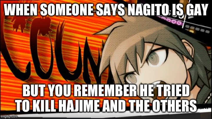 Nagito has no sexual feelings | WHEN SOMEONE SAYS NAGITO IS GAY; BUT YOU REMEMBER HE TRIED TO KILL HAJIME AND THE OTHERS | image tagged in no thats wrong danganronpa | made w/ Imgflip meme maker