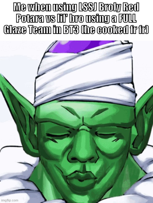 Put the fries in the bag, lil' bro! | Me when using LSSJ Broly Red Potara vs lil' bro using a FULL Glaze Team in BT3 (he cooked fr fr) | image tagged in memes,broly,piccolo,ishowspeed,dragon ball z,super saiyan | made w/ Imgflip meme maker