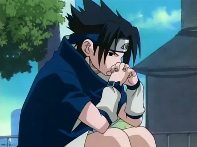 Sasuke thinking | image tagged in sasuke thinking | made w/ Imgflip meme maker