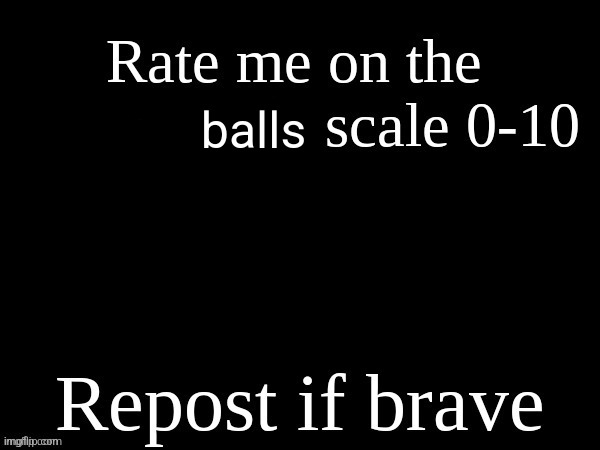 rate me on the friend/crush scale | balls | image tagged in rate me on the friend/crush scale | made w/ Imgflip meme maker