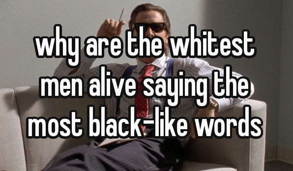 why are whites saying the blackest words Blank Meme Template