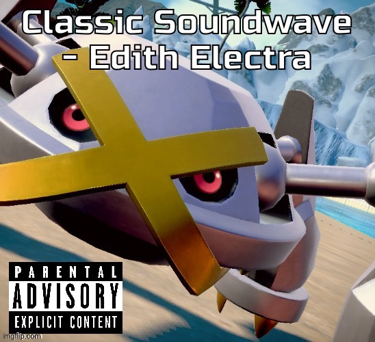 Awesome shiny metagross temp | Classic Soundwave - Edith Electra | image tagged in awesome shiny metagross temp | made w/ Imgflip meme maker