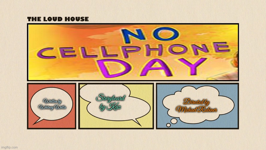 The Loud House - No Cellphone Day | Storyboard by Kaz; Directed by Michael Rubiner; Written by Whitney Wetta | image tagged in the loud house,nickelodeon,lori loud,cell phone,cellphone,lincoln loud | made w/ Imgflip meme maker