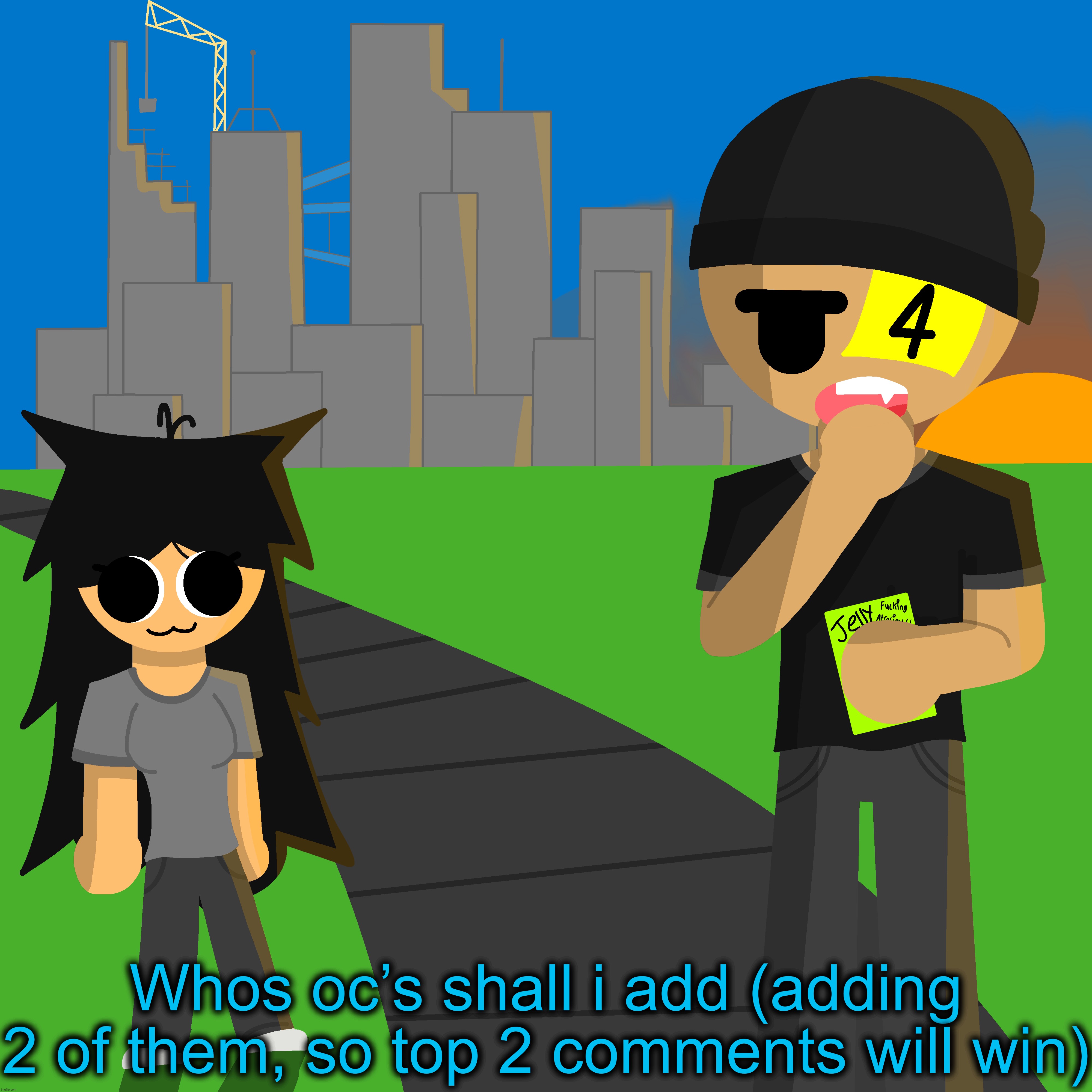 Whos oc’s shall i add (adding 2 of them, so top 2 comments will win) | made w/ Imgflip meme maker