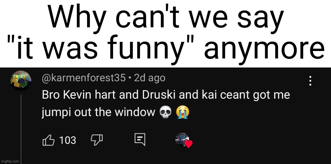 Why can't we say "it was funny" anymore | made w/ Imgflip meme maker