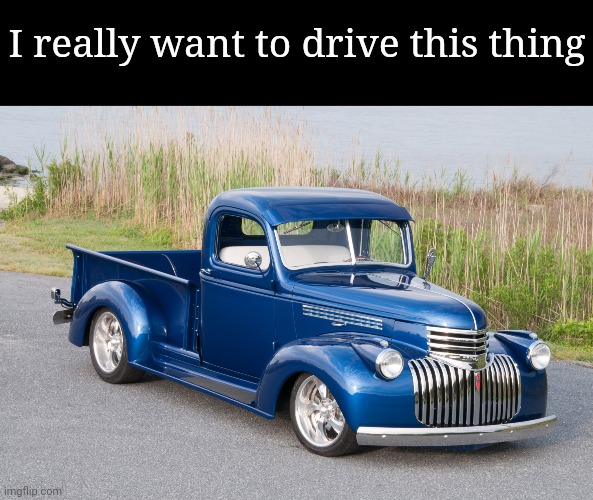 I really want to drive this thing | image tagged in memes,blank transparent square | made w/ Imgflip meme maker