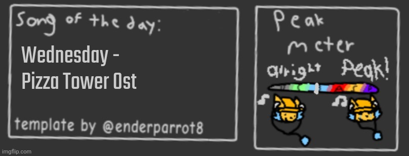 Song of the day | Wednesday - Pizza Tower Ost | image tagged in song of the day | made w/ Imgflip meme maker