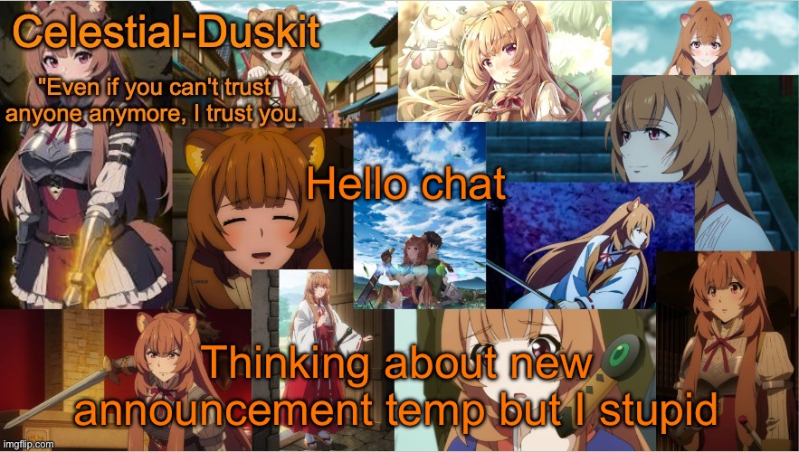 Inspiration comes and goes (no regulus corneas temp tho) | Hello chat; Thinking about new announcement temp but I stupid | image tagged in duskit's raphtalia template | made w/ Imgflip meme maker