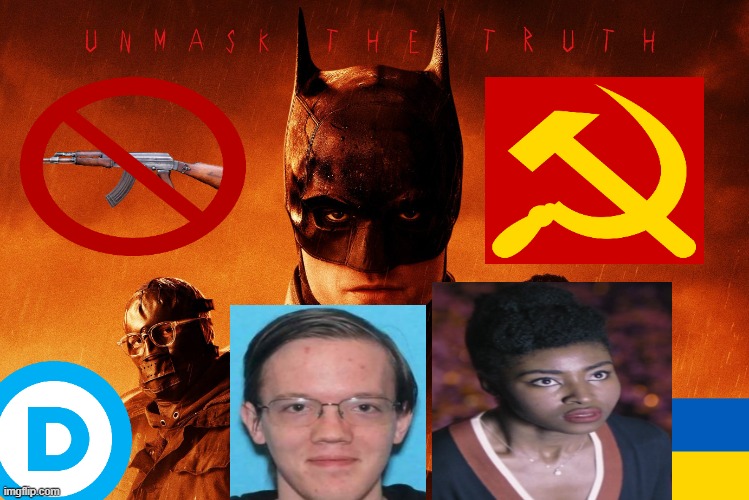 Predictive programming in The Batman 2022 | image tagged in batman,the batman,sounds like communist propaganda,propaganda,predictive programming | made w/ Imgflip meme maker