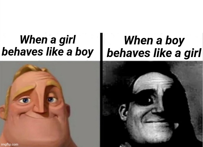 Teacher's Copy | When a boy behaves like a girl; When a girl behaves like a boy | image tagged in teacher's copy | made w/ Imgflip meme maker