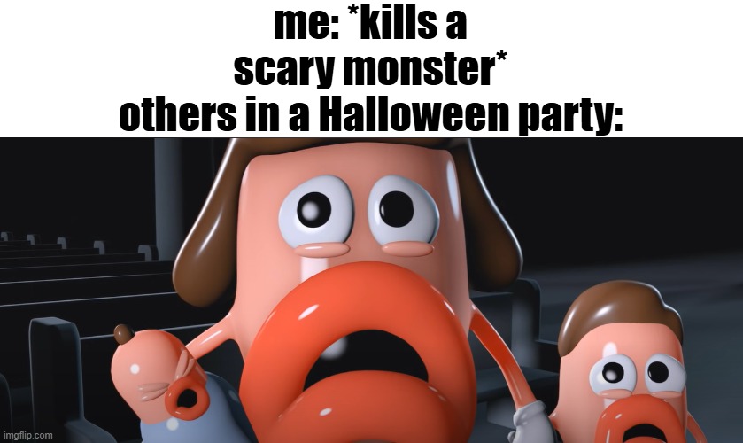 traumatized bump classique | me: *kills a scary monster*
others in a Halloween party: | image tagged in traumatized bump classique,halloween party,dark,nsfw | made w/ Imgflip meme maker