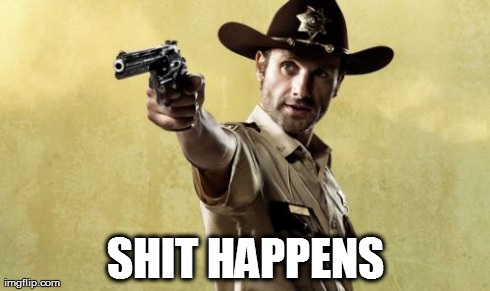 Rick Grimes | SHIT HAPPENS | image tagged in memes,rick grimes | made w/ Imgflip meme maker