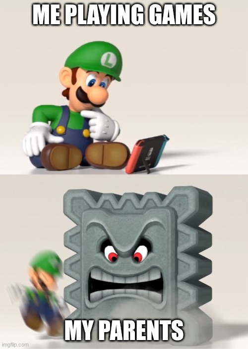 This Happens Every Time I Play | ME PLAYING GAMES; MY PARENTS | image tagged in luigi's dreams,luigi | made w/ Imgflip meme maker