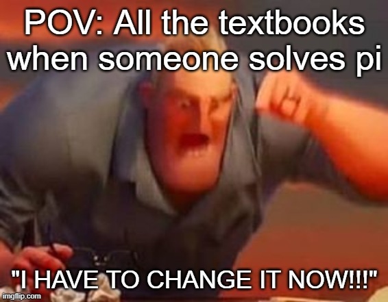 It isn't an approximation anymore... | image tagged in math,memes | made w/ Imgflip meme maker