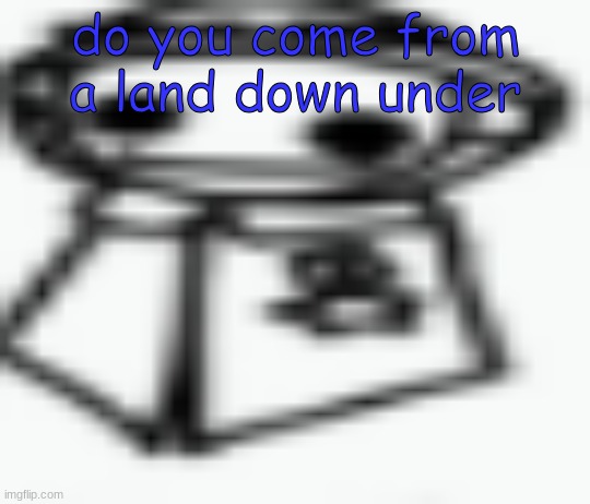 jamothy 2 (made by cosmo, edited by jam) | do you come from a land down under | image tagged in jamothy 2 made by cosmo edited by jam | made w/ Imgflip meme maker