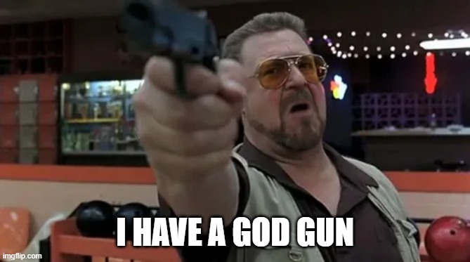 I HAVE A GOD GUN | image tagged in gun | made w/ Imgflip meme maker