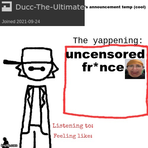 Ducc-The-Ultimate's announcement temp (cool) | uncensored fr*nce | image tagged in ducc-the-ultimate's announcement temp cool | made w/ Imgflip meme maker
