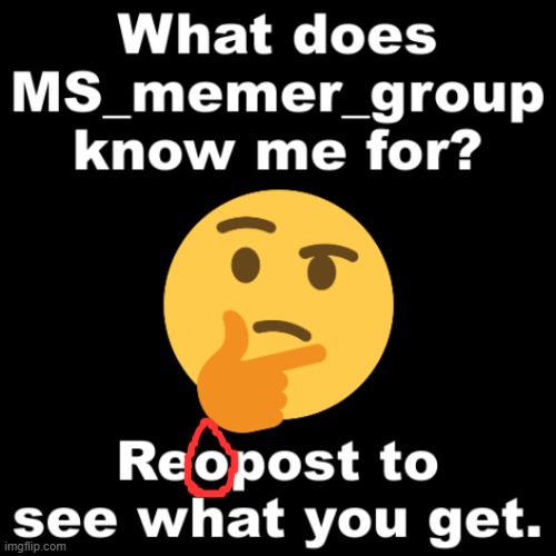 What does MS_memer_group know me for? | image tagged in what does ms_memer_group know me for | made w/ Imgflip meme maker