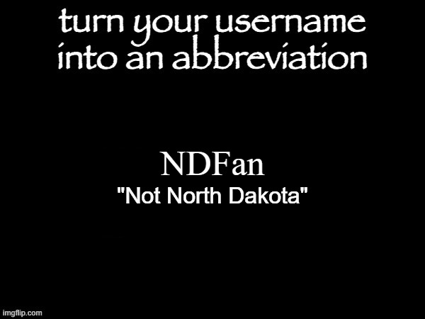 People screw this up constantly | NDFan; "Not North Dakota" | made w/ Imgflip meme maker