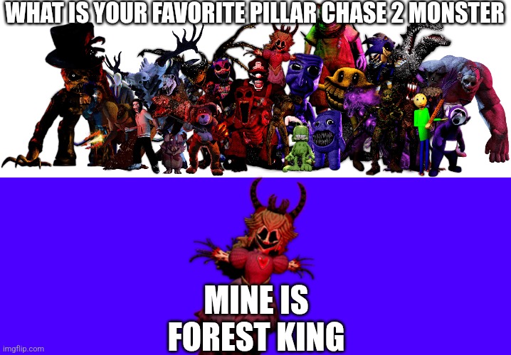 What is your favorite Pillar Chase 2 Monster | WHAT IS YOUR FAVORITE PILLAR CHASE 2 MONSTER; MINE IS FOREST KING | image tagged in roblox | made w/ Imgflip meme maker