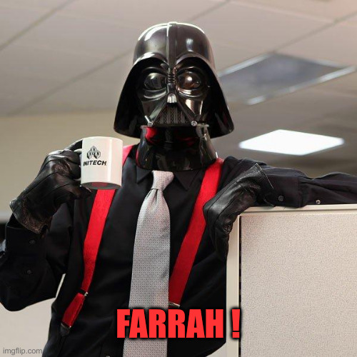 Darth Vader Office Space | FARRAH ! | image tagged in darth vader office space | made w/ Imgflip meme maker