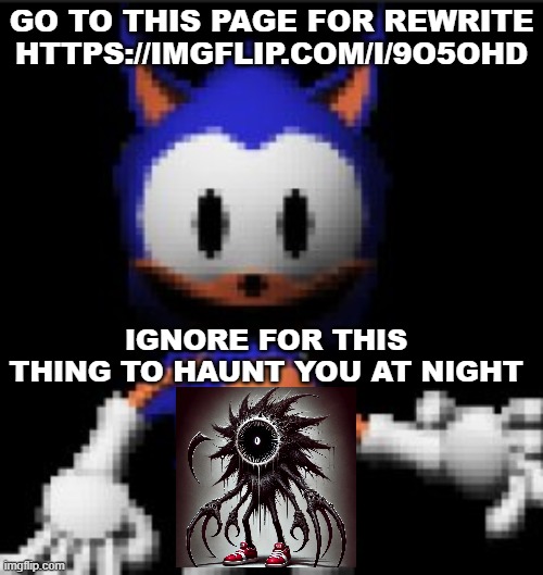 rewrite stare | GO TO THIS PAGE FOR REWRITE HTTPS://IMGFLIP.COM/I/9O5OHD; IGNORE FOR THIS THING TO HAUNT YOU AT NIGHT | image tagged in rewrite stare | made w/ Imgflip meme maker