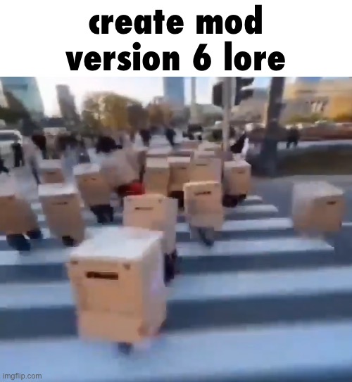 create mod version 6 lore | made w/ Imgflip meme maker