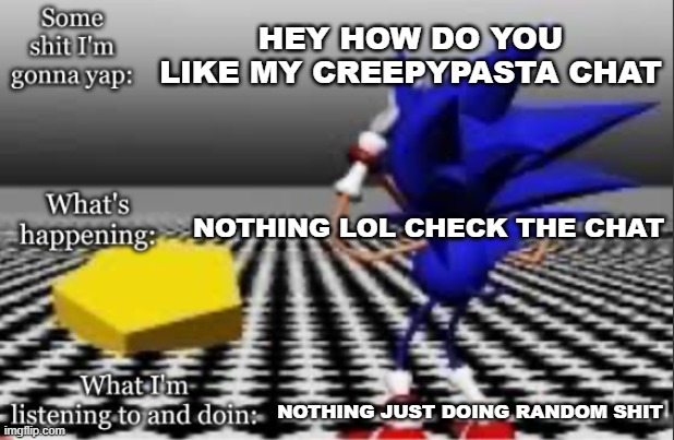 X! THEY HIT THE PENTAGON!!! | HEY HOW DO YOU LIKE MY CREEPYPASTA CHAT; NOTHING LOL CHECK THE CHAT; NOTHING JUST DOING RANDOM SHIT | image tagged in x they hit the pentagon | made w/ Imgflip meme maker
