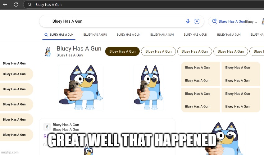 Thanks Google. I appreciate it. | GREAT WELL THAT HAPPENED | image tagged in what happened to google | made w/ Imgflip meme maker