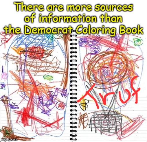 Crayon scribble book | There are more sources of information than the Democrat Coloring Book | image tagged in crayon scribble book | made w/ Imgflip meme maker