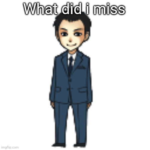 Moriarty but a shimeji | What did i miss | image tagged in moriarty but a shimeji | made w/ Imgflip meme maker