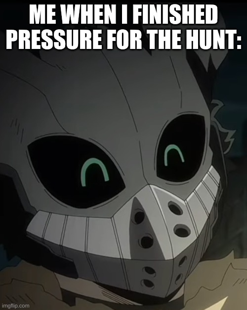 happy edgelord deku | ME WHEN I FINISHED PRESSURE FOR THE HUNT: | image tagged in happy edgelord deku,mha,deku,roblox,hunt | made w/ Imgflip meme maker