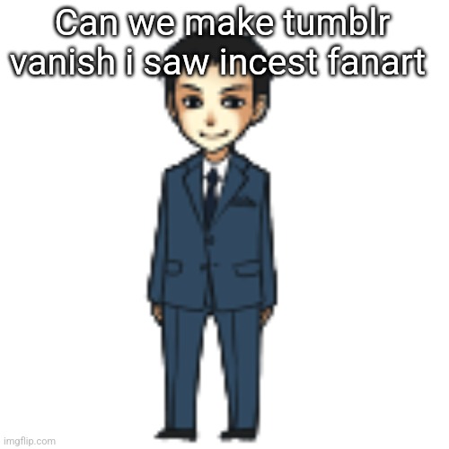 Moriarty but a shimeji | Can we make tumblr vanish i saw incest fanart | image tagged in moriarty but a shimeji | made w/ Imgflip meme maker
