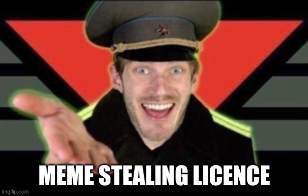 Show me your Meme Stealing Lisence | MEME STEALING LICENCE | image tagged in show me your meme stealing lisence | made w/ Imgflip meme maker