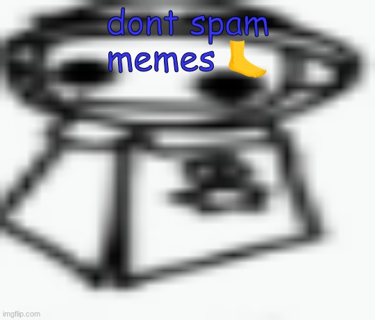 jamothy 2 (made by cosmo, edited by jam) | dont spam memes 🦶 | image tagged in jamothy 2 made by cosmo edited by jam | made w/ Imgflip meme maker
