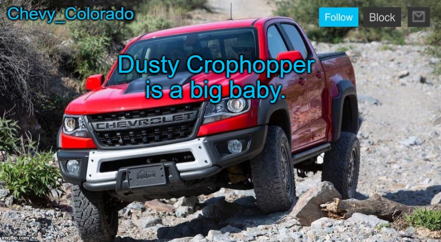 Chevy_Colorado announcement template | Dusty Crophopper is a big baby. | image tagged in chevy_colorado announcement template | made w/ Imgflip meme maker