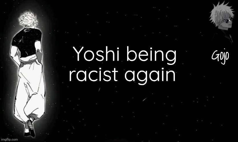Yayyy | Yoshi being racist again | image tagged in gojo announcement template v9 | made w/ Imgflip meme maker