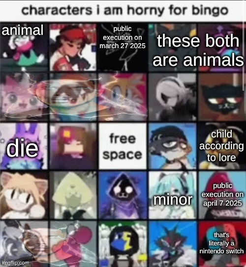 Characters I am horny | public execution on march 27 2025; animal; these both are animals; child according to lore; die; public execution on april 7 2025; minor; that's literally a nintendo switch | image tagged in characters i am horny | made w/ Imgflip meme maker