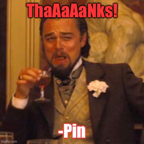 Laughing Leo Meme | ThaAaAaNks! -Pin | image tagged in memes,laughing leo | made w/ Imgflip meme maker