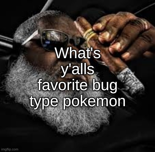 mines is accelgor | What's y'alls favorite bug type pokemon | made w/ Imgflip meme maker