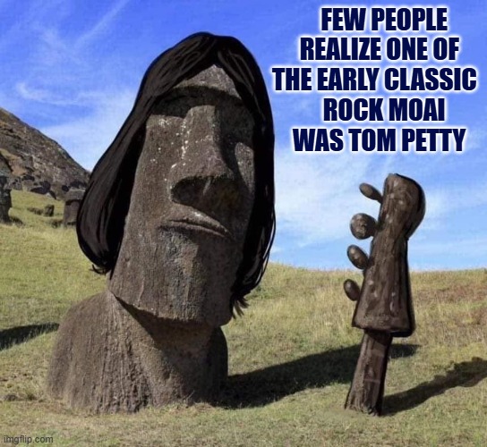 Tom Petty Moai's Biggest Hit was Easter Island Girl | FEW PEOPLE
   REALIZE ONE OF
 THE EARLY CLASSIC
     ROCK MOAI
   WAS TOM PETTY | image tagged in vince vance,moai,classic rock,cartoons,tom petty,american girl | made w/ Imgflip meme maker