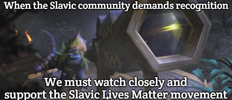 lizardmen telescope | When the Slavic community demands recognition; We must watch closely and support the Slavic Lives Matter movement | image tagged in lizardmen telescope,slavic lives matter | made w/ Imgflip meme maker