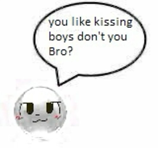 you like kissing boys don't you Bro | image tagged in you like kissing boys don't you bro | made w/ Imgflip meme maker