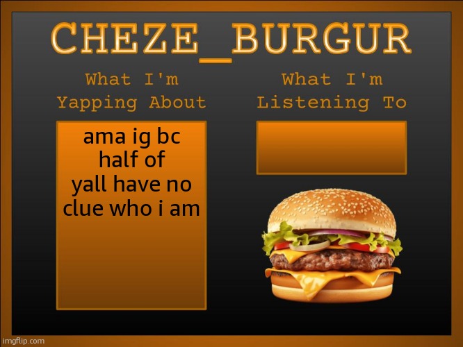 New Cheze Announcement Template | ama ig bc half of yall have no clue who i am | image tagged in new cheze announcement template | made w/ Imgflip meme maker